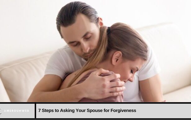 7 Steps to Asking Your Spouse for Forgiveness