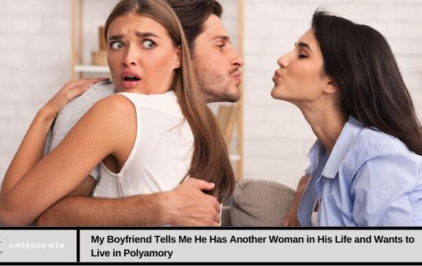 My Boyfriend Tells Me He Has Another Woman in His Life and Wants to Live in Polyamory