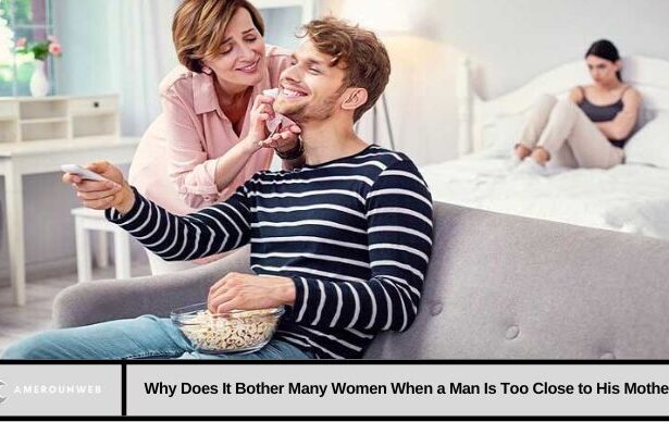 Why Does It Bother Many Women When a Man Is Too Close to His Mother?