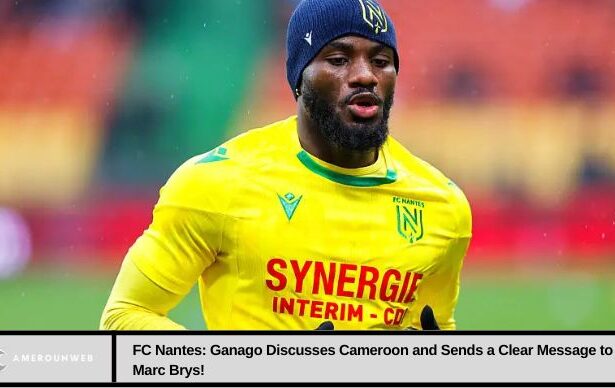 FC Nantes: Ganago Discusses Cameroon and Sends a Clear Message to Marc Brys!